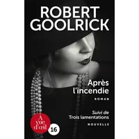 Après l'incendie : Suivi de Trois lamentations - Robert Goolrick, Marie de Prémonville