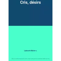 Cris, désirs - Labourie Marie-c.