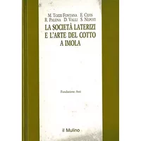 La Societa' Laterizi e l'arte del cotto a Imola. - AA. VV. -