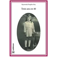 Trois ans en 40 - Raymonde Pouplier-Buy