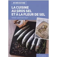 Je Découvre la Cuisine au Gros Sel et a la Fleur de Sel - Yann Werdefroy