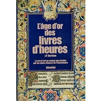 L'Âge d'Or des Livres d'Heures / La vie et l'Art au moyen âge révélés par les chefs d'oeuvre de l'enluminure - ,John Plant Harthan / 9782800302331 / 280030233X / Arts / Peintures / / Au bout