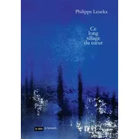Ce long sillage du coeur - Philippe Leuckx, Françoise Lefèvre
