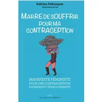Marre de souffrir pour ma contraception: Manifeste féministe pour une contraception pleinement épanouissante