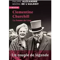 Clementine Churchill: La femme du Lion - Philippe Alexandre, Béatrix de L'Aulnoit