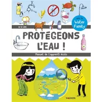 Protégeons l'eau - Manuel de l'apprenti écolo - Water Family, Nicolas Trève