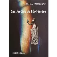 Les jardins de l'éphémère - Christine Laflorenci