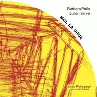 MOI LA GRUE - Barbara Polla, Julien Serve