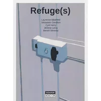 Refuge(s) - Laurence Biberfeld, Sébastien Gendron, Cyril Herry, Collectif