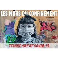 Les murs du confinement: Street art et covid-19 - Marie Christian, Cyrille Benhamou