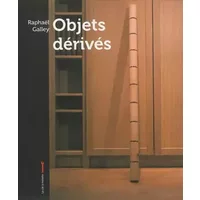 Objets Dérivés - Raphaël Galley