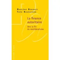 La finance autoritaire - Vers la fin du néolibéralisme - Marlene Benquet, Theo Bourgeron