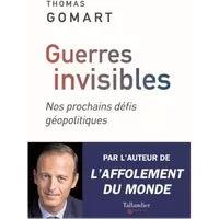 Guerres invisibles: Nos prochains défis géopolitiques - Thomas Gomart