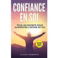 Confiance en soi: tous les secrets pour augmenter l’estime de soi