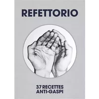 Refettorio: 37 Recettes anti-gaspi