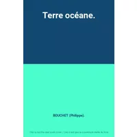 Terre océane. - BOUCHET (Philippe).