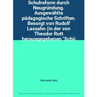 Schulreform durch Neugründung. Ausgewählte pädagogische Schriften. Besorgt von Rudolf Lassahn (in der von Theodor Rutt herausgegebenen "Schö - Hermann Lietz