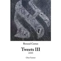 Tweets III - Renaud Camus