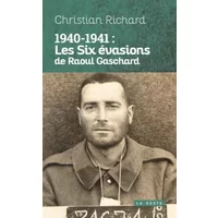 1940-1941 : Les six évasions de Raoul Gaschard - Christian Richard