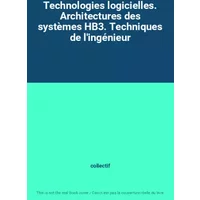 Technologies logicielles. Architectures des systèmes HB3. Techniques de l'ingénieur - collectif