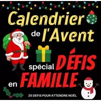 Calendrier de l'avent spécial défis en famille: Carnet pour attendre noël composé de défis pour la famille