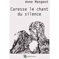 Caresse le chant du silence - Anne Mangeot