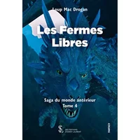 La Saga du Monde Antérieur tome 4: Les Fermes Libres - LOUP MAC DROGAN