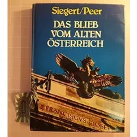 Das blieb vom alten Österreich. Mit Farbbildern von Fred Peer. - Heinz Siegert