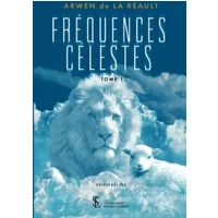 Fréquences célestes Tome 1 - ARWEN DE LA REAULT