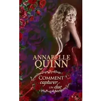 Comment capturer un duc (Manuels à l'usage des dames et demoiselles) (French Edition) - Annabelle Quinn