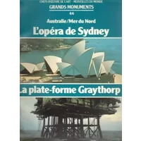 Grands monuments. Chefs-d'oeuvre de l'art - Merveilles du Monde. N° 44 : L'opéra de Sydney et la plate-forme pétrolière Graythorp I en Mer d - GRANDS MONUMENTS N° 44