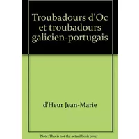 Troubadours d'Oc et troubadours galicien-portugais - d'Heur Jean-Marie