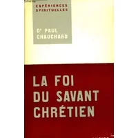 la foi du savant chretien - Dr Chauchard Paul