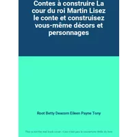 Contes à construire La cour du roi Martin Lisez le conte et construisez vous-même décors et personnages - Root Betty Deacom Eileen Payne Tony