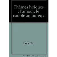 Thèmes lyriques : l'amour, le couple amoureux - Collectif