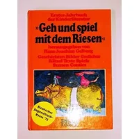 Geh und spiel mit dem Riesen . Erstes Jahrbuch der Kinderliteratur. Geschichten, Bilder, Gedichte, Rätsel, Texte, Spiele, Szenen, Comics - Hans-Joachim (Hrsg.) Gelberg