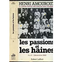 Les passions et les haines. Avril - Décembre 1942 - AMOUROUX Henri