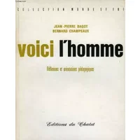 VOICI L'HOMME ; REFLEXIONS ET ORIENTATIONS PEDAGOGIQUES - BAGOT JEAN-PIERRE / CHAMPEAUX BERNARD