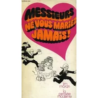 MESSIEURS, NE VOUS MARIEZ JAMAIS ! - MORAN Jim