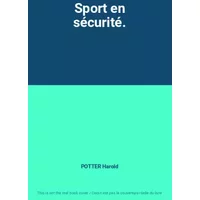 Sport en sécurité. - POTTER Harold