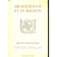 Draguignan et sa region. approche socio-economique xviii, xix et xx eme siecle