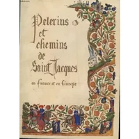 PELERINS ET CHEMINS DE SAINT-JACQUES EN FRANCE ET EN EUROPE DU 10° SIECLE A NOS JOURS - COLLECTIF