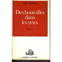 Des bouteilles dans les yeux. - MASSON LOYS.