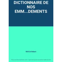 DICTIONNAIRE DE NOS EMM...DEMENTS - ROCCA Robert