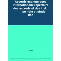 Accords economiques internationaux repertoire des accords et des inst. ue note et etude doc - Colas
