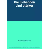 Die Liebenden sind stärker - Tauschinski Oskar Jan