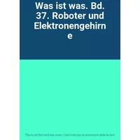 Was ist was. Bd. 37. Roboter und Elektronengehirne