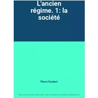 L'ancien régime. 1: la société - Pierre Goubert