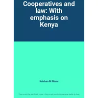 Cooperatives and law: With emphasis on Kenya - Krishan M Maini