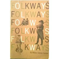 Folkways;: A study of the sociological importance of usages, manners, customs, mores, and morals - William Graham Sumner
